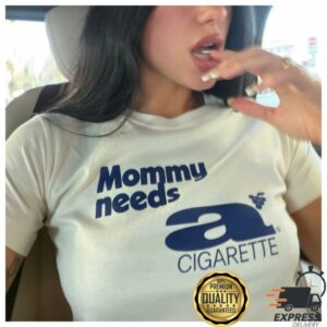 Dua Lipa Mommy Needs A Cigarette Shirt