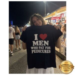 I Love Men Who Pay For Pedicures Tee