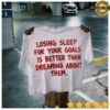 Losing Sleep For Your Goals Is Better Than Dreaming About Them Tee