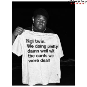 Ngl Twin. We Doing Pretty Damn Well Wit The Cards We Were Dealt Tee