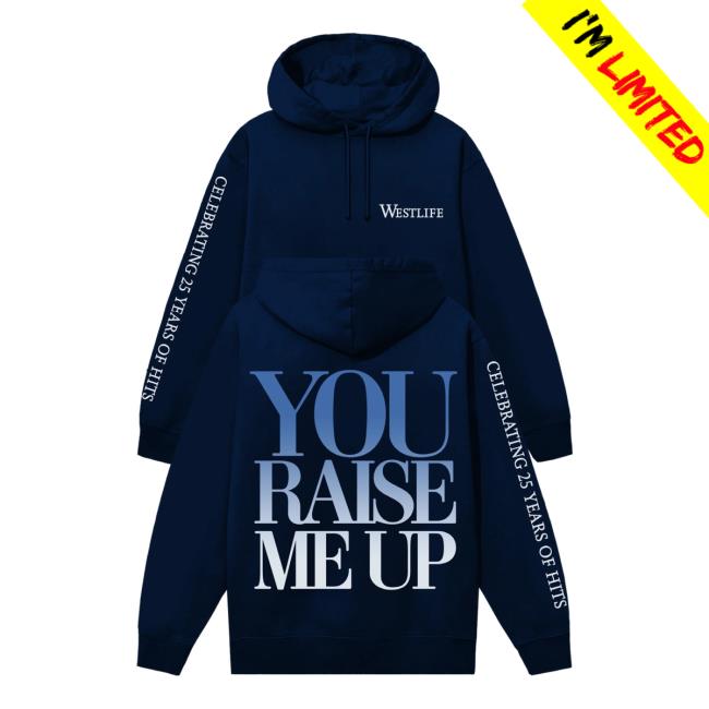 Westlife Store Merch You Raise Me Up Hoodie 5 Westlife Store Merch You Raise Me Up Hoodie
