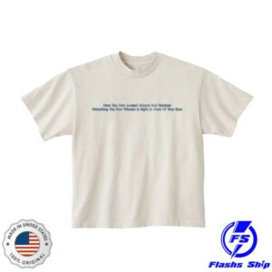Abbie Gamboa Store Merch Have You Ever Looked Around T-Shirt